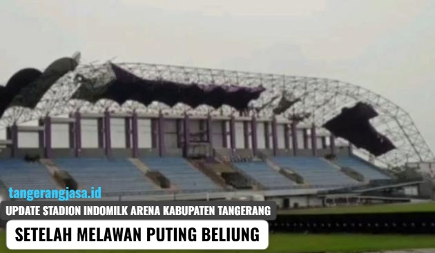 Atap Stadion Indomilk Arena Persita Tangerang rusak parah akibat puting beliung.